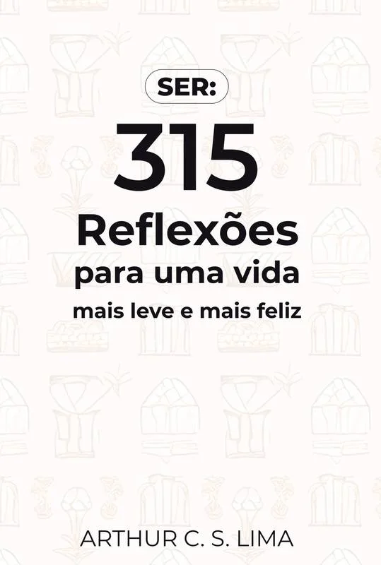 SER: 315 Reflexoes para uma vida mais leve e mais feliz